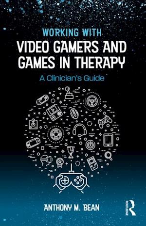 Working with Video Gamers and Games in Therapy