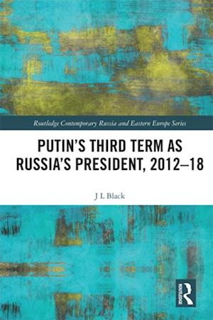 Putin''s Third Term as Russia''s President, 2012-18