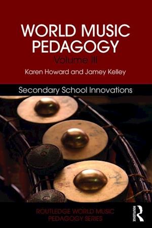 World Music Pedagogy, Volume III: Secondary School Innovations