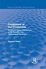 Civilization at the Crossroads : Social and Human Implications of the Scientific and Technological Revolution (International Arts and Sciences Press)