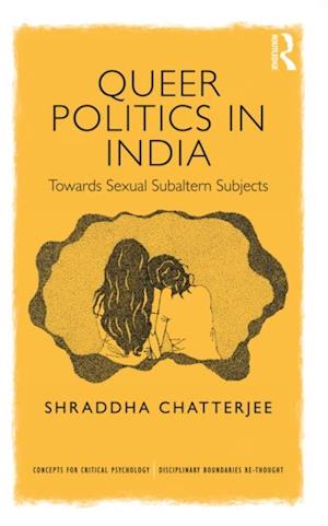 Queer Politics in India: Towards Sexual Subaltern Subjects