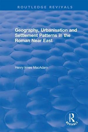 Geography, Urbanisation and Settlement Patterns in the Roman Near East
