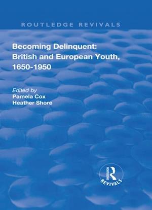 Becoming Delinquent: British and European Youth, 1650-1950