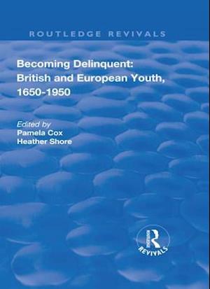 Becoming Delinquent: British and European Youth, 1650-1950