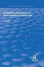 Competition, Regulation and the Privatisation of British Rail