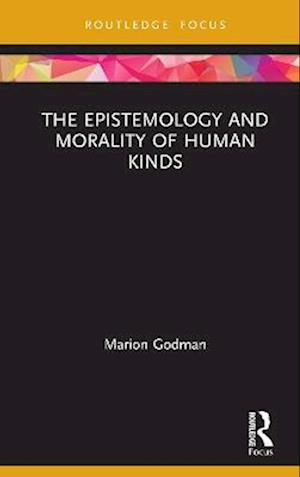 The Epistemology and Morality of Human Kinds