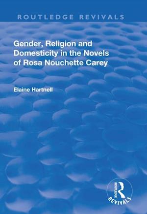 Gender, Religion and Domesticity in the Novels of  Rosa Nouchette Carey