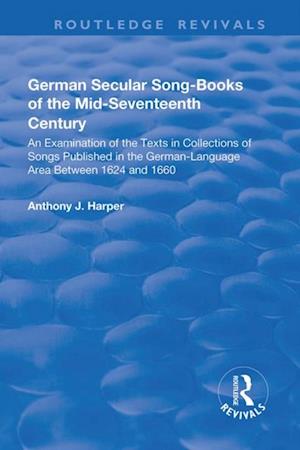 German Secular Song-books of the Mid-seventeenth Century: An Examination of the Texts in Collections of Songs Published in the German-language Area Between 1624 and 1660