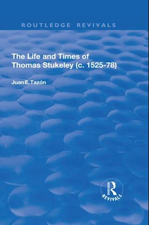 The Life and Times of Thomas Stukeley (c.1525-78)