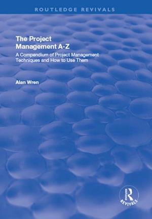 Project Management A-Z: A Compendium of Project Management Techniques and How to Use Them