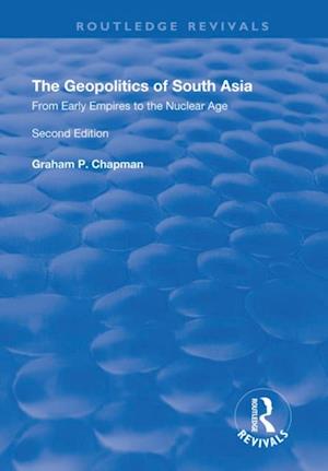 The Geopolitics of South Asia: From Early Empires to the Nuclear Age