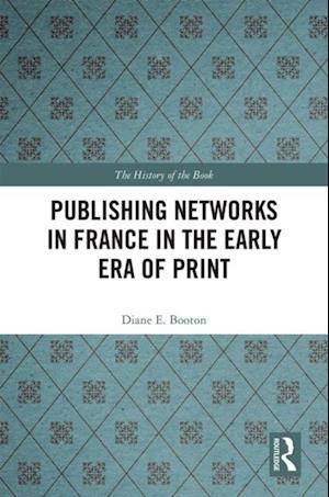 Publishing Networks in France in the Early Era of Print