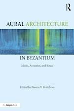 Aural Architecture in Byzantium: Music, Acoustics, and Ritual