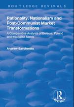 Rationality, Nationalism and Post-Communist Market Transformations