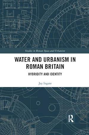 Water and Urbanism in Roman Britain