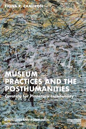 Museum Practices and the Posthumanities