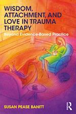 Wisdom, Attachment, and Love in Trauma Therapy