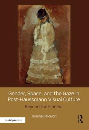 Gender, Space, and the Gaze in Post-Haussmann Visual Culture