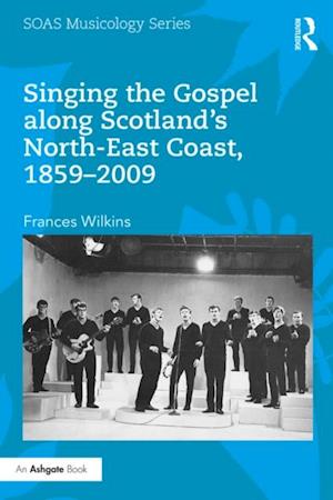 Singing the Gospel along Scotland''s North-East Coast, 1859-2009