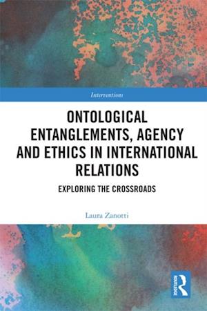 Ontological Entanglements, Agency and Ethics in International Relations