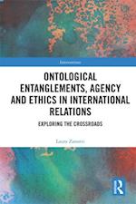 Ontological Entanglements, Agency and Ethics in International Relations