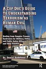 A Cop Doc''s Guide to Understanding Terrorism as Human Evil