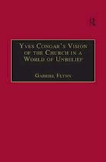 Yves Congar''s Vision of the Church in a World of Unbelief