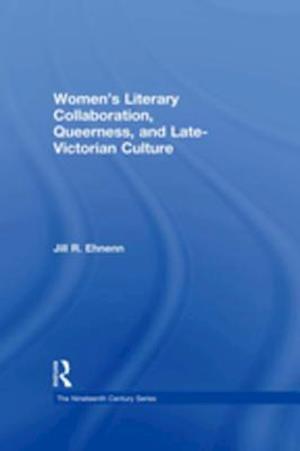 Women''s Literary Collaboration, Queerness, and Late-Victorian Culture