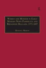 Women and Murder in Early Modern News Pamphlets and Broadside Ballads, 1573-1697