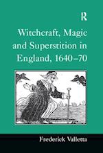 Witchcraft, Magic and Superstition in England, 1640-70