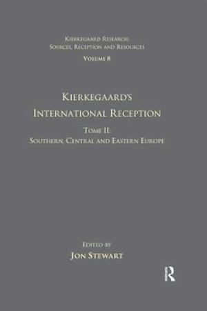 Volume 8, Tome II: Kierkegaard''s International Reception - Southern, Central and Eastern Europe