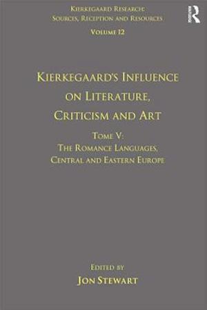 Volume 12, Tome V: Kierkegaard's Influence on Literature, Criticism and Art