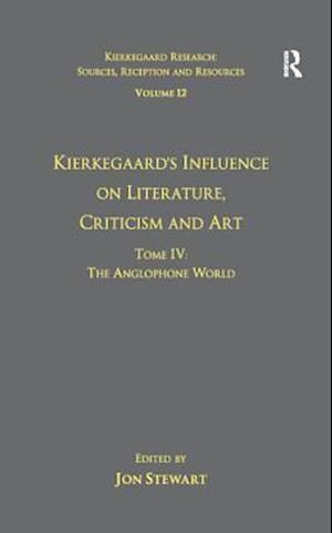 Volume 12, Tome IV: Kierkegaard's Influence on Literature, Criticism and Art