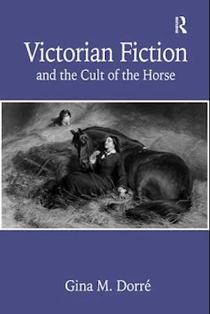 Victorian Fiction and the Cult of the Horse