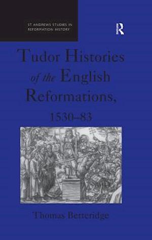 Tudor Histories of the English Reformations, 1530-83