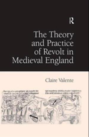 The Theory and Practice of Revolt in Medieval England