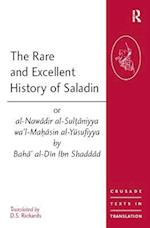 The Rare and Excellent History of Saladin or al-Nawadir al-Sultaniyya wa''l-Mahasin al-Yusufiyya by Baha'' al-Din Ibn Shaddad