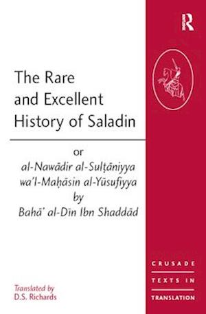 Rare and Excellent History of Saladin or al-Nawadir al-Sultaniyya wa'l-Mahasin al-Yusufiyya by Baha' al-Din Ibn Shaddad