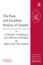 The Rare and Excellent History of Saladin or al-Nawadir al-Sultaniyya wa''l-Mahasin al-Yusufiyya by Baha'' al-Din Ibn Shaddad