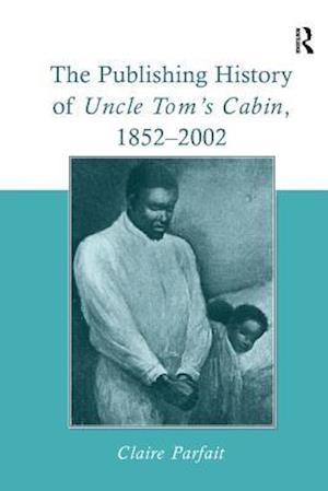 The Publishing History of Uncle Tom''s Cabin, 1852–2002