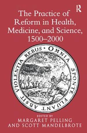 The Practice of Reform in Health, Medicine, and Science, 1500–2000