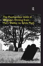 The Posthumous Voice in Women''s Writing from Mary Shelley to Sylvia Plath