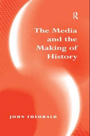 The Media and the Making of History