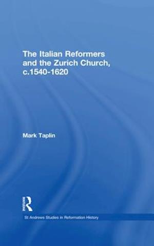 The Italian Reformers and the Zurich Church, c.1540-1620