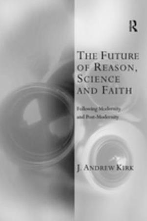 The Future of Reason, Science and Faith