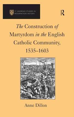 The Construction of Martyrdom in the English Catholic Community, 1535–1603