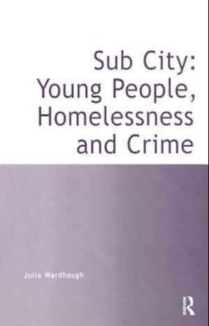 Sub City: Young People, Homelessness and Crime