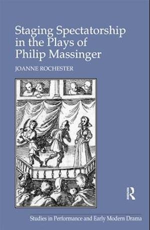 Staging Spectatorship in the Plays of Philip Massinger