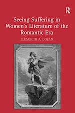 Seeing Suffering in Women''s Literature of the Romantic Era