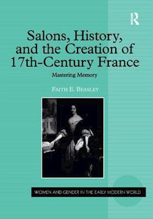 Salons, History, and the Creation of Seventeenth-Century France